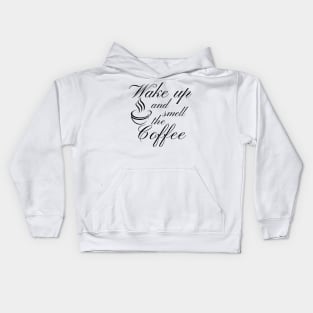 Wake Up And Smell The Coffee. Funny Coffee Lover Quote. Cant do Mornings without Coffee then this is the design for you. Kids Hoodie